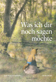 Was ich dir noch sagen möchte / Kinderbuch Deutsch / Jean-François Sénéchal / Chiaki Okada