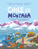 Chile es montaña. Guía para aprender, conservar, cuidar y recorrer nuestra cordillera / Bilderbuch Spanisch / Verschiedene Autorinnen