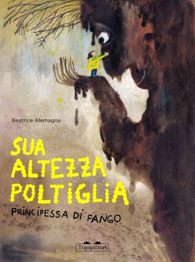 Sua Altezza Poltiglia, Principessa di Fango / Bilderbuch Italienisch / Beatrice Alemagna