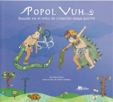 Popol Vuh / Bilderbuch Spanisch / Ana María Pavez / Paloma Valdivia