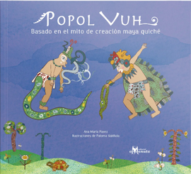 Popol Vuh / Bilderbuch Spanisch / Ana María Pavez / Paloma Valdivia