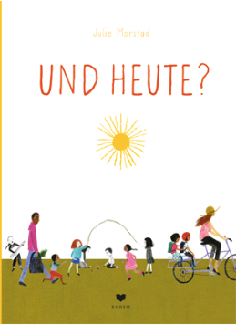 Und heute / Bilderbuch Deutsch / Julie Morstad