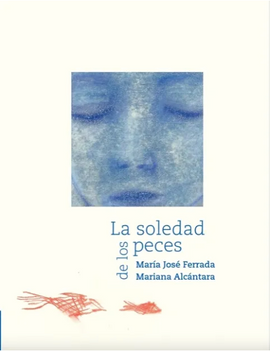 La soledad de los peces / Bilderbuch Spanisch / María José Ferrada / Mariana Alcántara