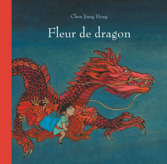 Fleur de dragon / Bilderbuch Französisch / Chen Jiang Hong