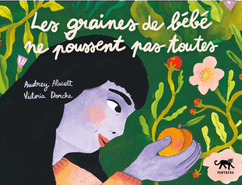 Les Graines de bébé ne poussent pas toutes /  Bilderbuch Französisch / Audrey Alwett et Victoria Dorche