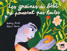Les Graines de bébé ne poussent pas toutes /  Bilderbuch Französisch / Audrey Alwett et Victoria Dorche