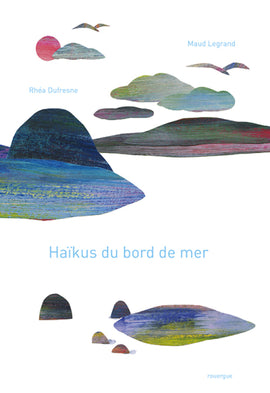 Haikus du bord de mer / Bilderbuch Französisch / Rhéa Dufresne und illustriert von Maud Legrand