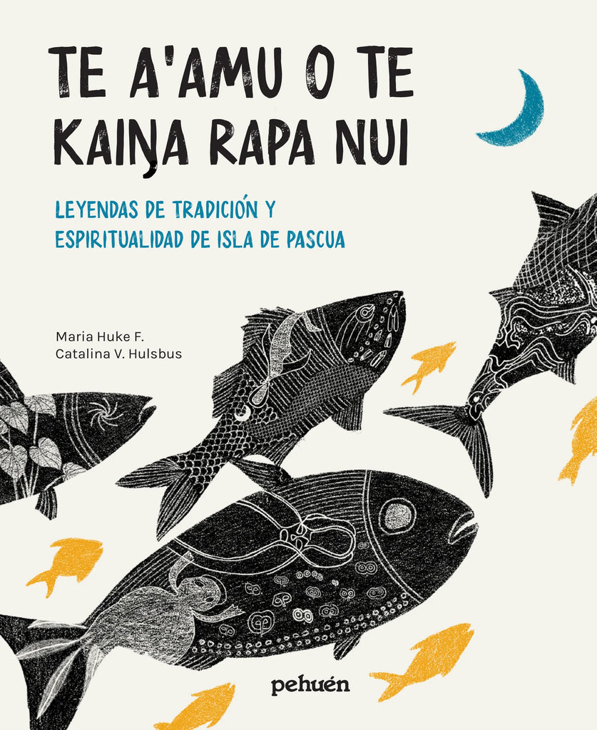 Te a'amu o te kaiŋa rapa nui. Leyendas de tradición y espiritualidad de Isla de Pascua / Bilderbuch Spanisch / María Huke F. / Illustration von Catalina V. Hulsbus