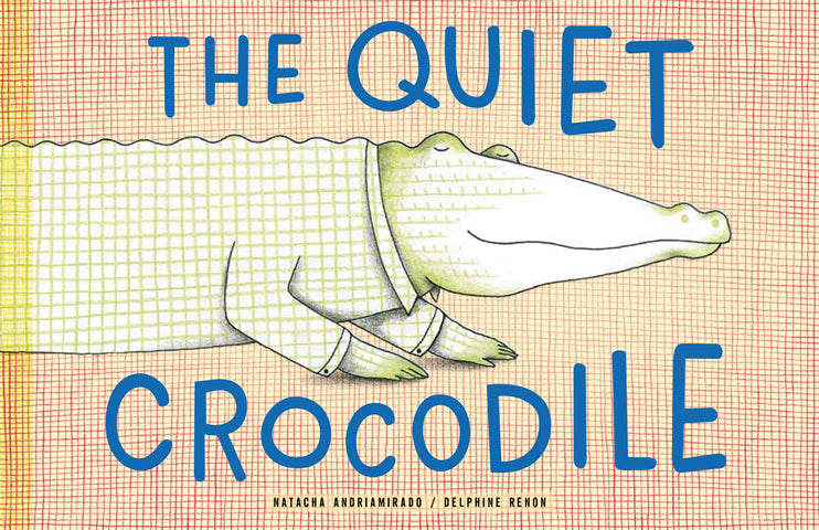 The Quiet Crocodile/Delphine Renon/Kinderbuch Englisch