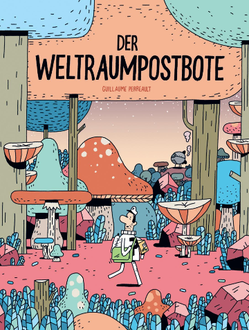 Der Weltraum-Postbote / Kinderbuch Deutsch / Guillaume Perrault
