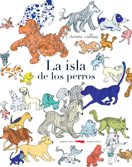 "La isla de los perros" Aurore Callias / Bilderbuch Spanisch
