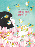 "Obrigado, Miyuki!" / Roxane Marie Galliez / Seng Soun Ratanavanh / Kinderbuch Portugiesisch