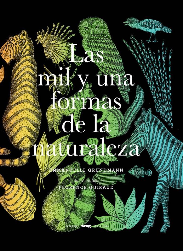 Las mil y una formas de la naturaleza / Emmanuelle Grundmann / Florence Guiraud