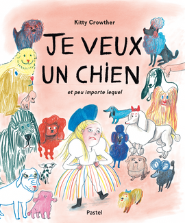 Je veux un chien et peu importe lequel / Kinderbuch Französisch / Kitty Crowther