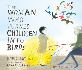 The Woman Who Turned Children into Birds / Bilderbuch Englisch / David Almond / illustriert von Laura Carlin