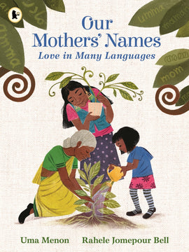 Our Mothers' Names: Love in Many Languages / Bilderbuch Englisch / Uma Menon / Illustration von  Rahele Jomepour Bell