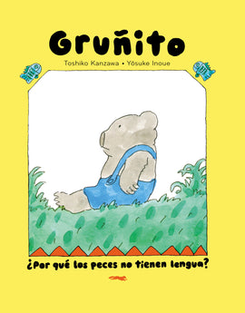 Gruñito ¿Por qué los peces no tienen lengua? / Bilderbuch Spanisch / Toshiko Kanzawa / Illustration von Yosuke Inoue