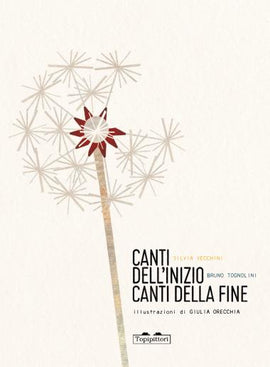 Canti dell'inizio Canti della fine /  Bilderbuch Italienisch /  Silvia Vecchini, Bruno Tognolini und Giulia Orecchia