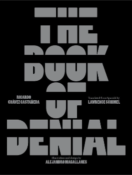 The Book of Denial / Ricardo Chávez Castañeda / Alejandro Magallanes