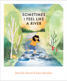 Sometimes I feel like a river / Danielle Daniel / Josée Bisaillon / Bilderbuch Englisch