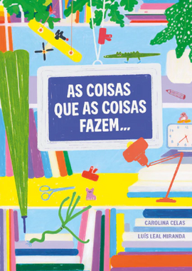 As Coisas que as Coisas Fazem / Bilderbuch Portugiesisch / Luís Leal Miranda / Carolina Celas