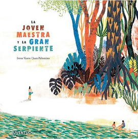 La joven maestra y la gran serpiente / Bilderbuch Spanisch / Irene Vasco / Juan Carlos Palomino