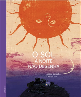 O SOL À NOITE NÃO DESENHA / Bilderbuch Portugiesisch / Adélia Carvalho / Illustration von Pierre Pratt