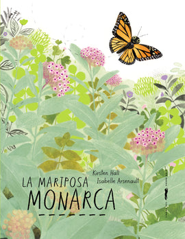 La mariposa monarca / Bilderbucher Spanisch / Kirsten Hall /  Illustration von Isabelle Arsenault