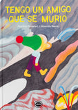 Tengo un amigo que se murió / Bilderbuch Spanisch / Patricio Famulari & Amanda Baeza