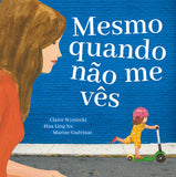 Mesmo Quando Não Me Vês / Bilderbuch Portugiesisch / Marine Guérinat, Claire Wyniecki & Hua Ling Xu