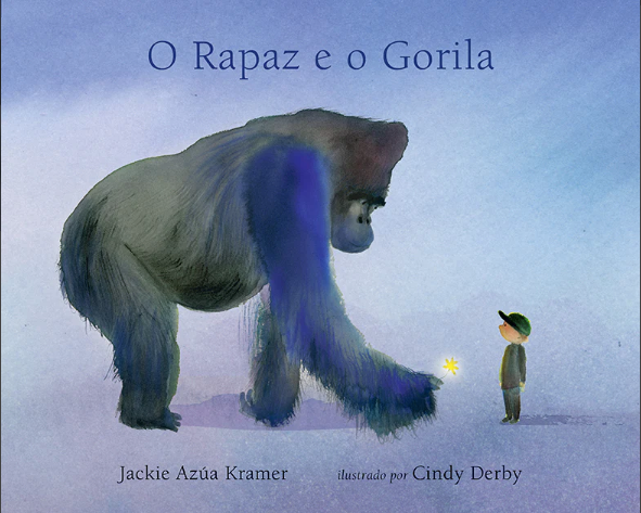 O Rapaz e o Gorila / Kinderbuch Portugiesisch / Jackie Azúa Kramer / Cindy Derby