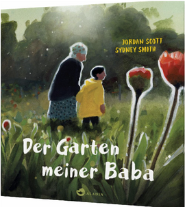 Der Garten meiner Baba / Bilderbuch Deutsch / Jordan Scott, Sydney Smith & Bernadette Ott