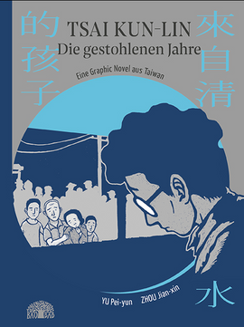 Tsai Kun-lin – Die gestohlenen Jahre / Graphic novel / Yu, Pei-yun / Zhou, Jian-xin