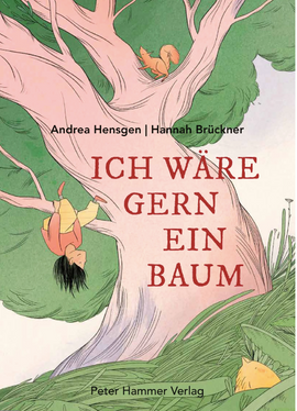 Ich wäre gern ein Baum / Bilderbuch / Andrea Hensgen / Hannah Brückner