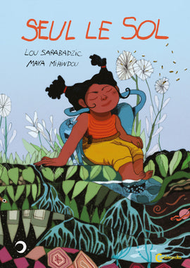 Seul le sol / Bilderbuch Franzosisch / Lou Sarabadzic & Maya Mihindou