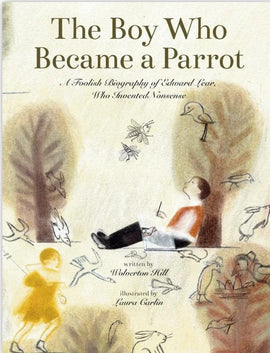 The Boy Who Became a Parrot: A Foolish Biography of Edward Lear, Who Invented Nonsense / Bilderbuch Englisch / Wolverton Hill / Illustration von Laura Carlin