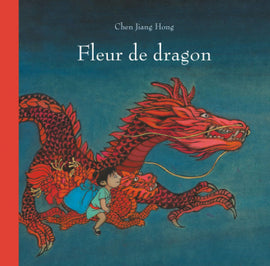 Fleur de dragon / Bilderbuch Französisch / Chen Jiang Hong