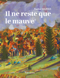 Il ne reste que le mauve /  Bilderbuch Französisch / Pauline Dalmais