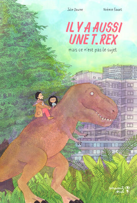 Il y a aussi une T.rex, mais ce n’est pas le sujet / Bilderbuch Französisch / Julie Douine / Illustration von Noémie Favart