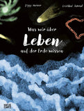 Was wir über Leben auf der Erde wissen / Bilderbuch Deutsch / Ziggy Hanaor / Illustriert von Cristóbal Schmal
