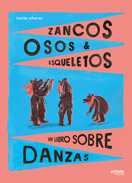 Zancos, osos y esqueletos. Un libro sobre danzas / Bilderbucher Spanisch / Heike Scharrer