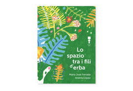 Lo spazio tra i fili d’erba / Bilderbuch Italienisch / María José Ferrada & Andrés López