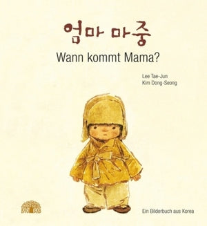 Wann kommt Mama? / Kinderbuch Koreanisch- Deutsch /Lee Tae-Jun