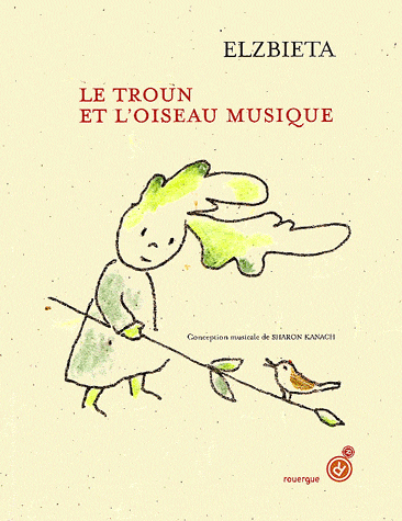 "Le Troun et l'oiseau musique" Elzbieta / Sharon Kanach / Kinderbuch Französisch