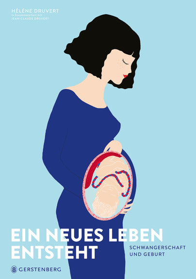 Ein neues Leben entsteht - Schwangerschaft und Geburt / Kinderbuch Deutsch / Hélène Druvert / Jean-Claude Druvert