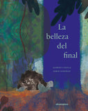 La belleza del final / Kinderbuch Spanisch / Alfredo Colella / Jorge González