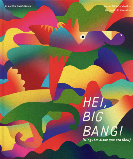 Hei, Big Bang! Ninguém disse que era fácil / Kinderbuch Portugiesisch / Isabel Minhós Martins / Bernardo P. Carvalho