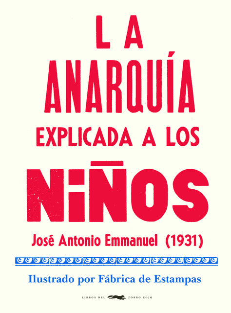 La anarquía explicada a los niños / Bilderbuch Spanisch /  José Antonio Emmanuel / Fábrica de Estampas