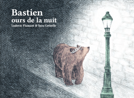 Bastien, ours de la nuit / Kinderbuch Französisch / Ludovic Flamant / Sara Gréselle