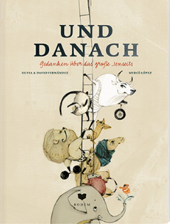 Und Danach - Gedanken über das große Jenseits / Kinderbuch Deutsch / Silvia Fernández / David Fernández / Mercè López